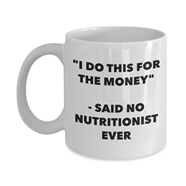 Imagem de "I Do This for the Money" - Caneca Said No Nutritionist Ever - Caneca de café de cacau quente engraçado - ideia de presente de aniversário de Natal