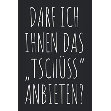 Imagem de Darf Ich Ihnen Das Tschüss Anbieten: Tschüss & Goodbye Notizbuch Notizen Planer Tagebuch (Liniert, 15 x 23 cm, 120 Linierte Seiten, 6" x 9") Tschüß ... Wiedersehen Gegen Smalltalk & Viele Menschen
