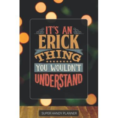 Imagem de Erick: It's An Erick Thing You Wouldn't Understand - Custom Name Gift Planner Calendar Notebook Journal