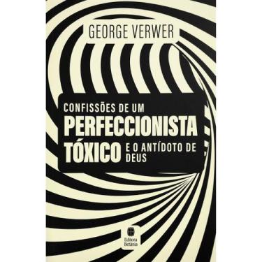 Imagem de Livro - Confissões de um Perfeccionista Tóxico e o Antídoto de Deus