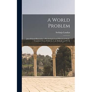 Imagem de A World Problem: Jews-Poland-humanity; a Psychological and Historical Study. / Translated From Polish by A. J. Zielinski and W. K