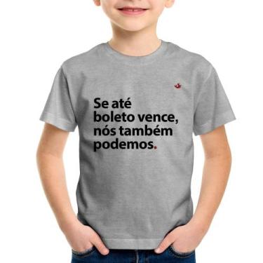 Imagem de Camiseta Infantil Se até boleto vence, nós também podemos - Foca na Mo