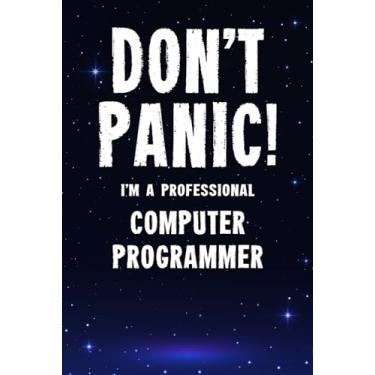 Imagem de Don't Panic! I'm A Professional Computer Programmer: Customized 100 Page Lined Notebook Journal Gift For A Busy Computer Programmer: Far Better Than A Throw Away Greeting Card.