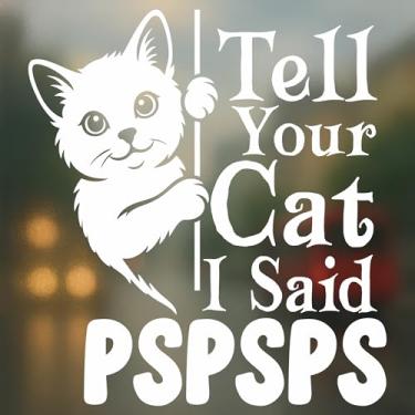 Imagem de Decalque Tell Your Cat I Said Pspsps - Adesivo de vinil divertido para amantes de gatos para janela de carro, SUV, caminhão - Decoração impermeável durável para animais de estimação - Presente para