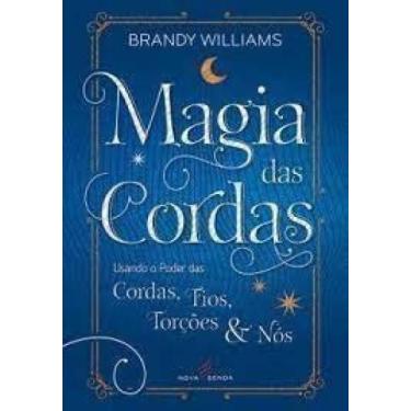 Imagem de Magia da cordas: Usando o poder das cordas, Fios, Torções e Nós - NOVA