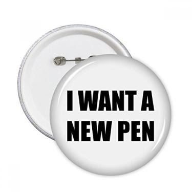 Imagem de I Want A New Pen Alfinetes redondos Emblema de botão Decoração 5 peças