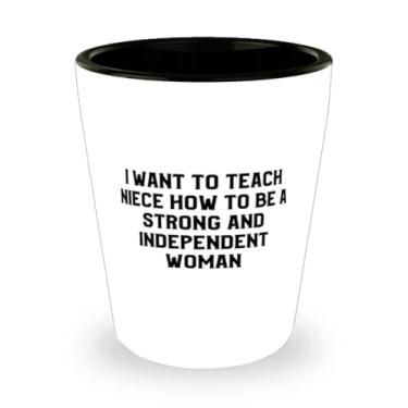 Imagem de Presentes úteis para sobrinha, I Want To Teach Niece How To Be A Strong And Independent Woman, Copo de shot especial para tia da tia