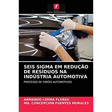Imagem de Seis SIGMA Em Redução de Resíduos Na Indústria Automotiva: PROCESSO DE FARÓIS AUTOMOTIVOS