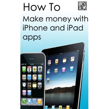 Imagem de How To - Make Money with iPhone and iPad Apps (English Edition)
