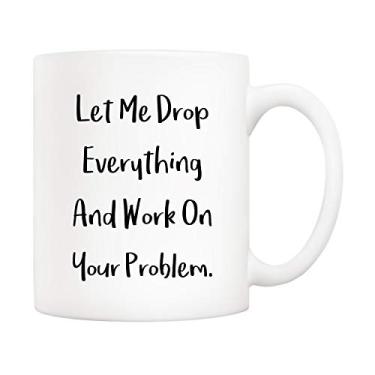 Imagem de 5Aup Caneca de café com citação engraçada , Let Me Drop thing And Work On Your Problem Cups, ideias de para mãe pai esposa marido colega de trabalho chefe amigo 325 ml