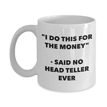 Imagem de Caneca "I Do This for the Money" - Said No Head Teller Ever - Caneca de café de cacau quente engraçado - ideia de presente de aniversário de Natal
