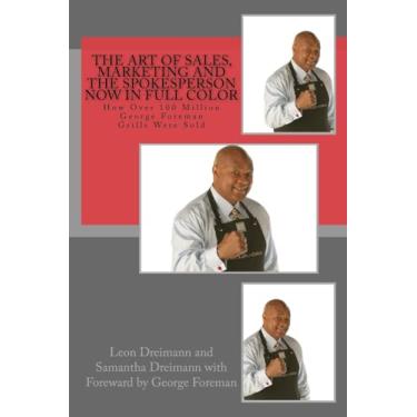 Imagem de The Art of Sales, Marketing and the Spokesperson now in full color: How Over 100 Million George Foreman Grills Were Sold