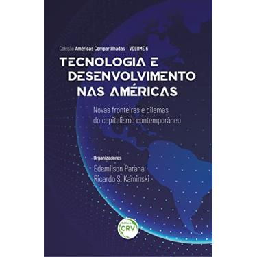 Imagem de Tecnologia e desenvolvimento nas américas: novas fronteiras e dilemas do capitalismo contemporâneo coleção américas compartilhadas volume 6
