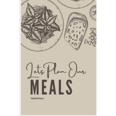 Imagem de Vamos planejar nossas refeições! Registro semanal de refeições com livro de lista de compras 15 x 22: Agenda de refeições e livro de lista de compras de supermercado
