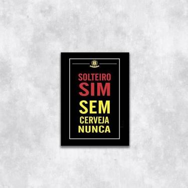 Imagem de Quadro Solteiro Sim, Sem Cerveja Nunca 33X24Cm Moldura Preta