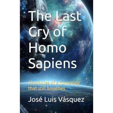 Imagem de The Last Cry of Homo Sapiens: Chronicles of a humanity that still breathes