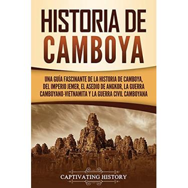 Imagem de Historia de Camboya: Una guía fascinante de la historia de Camboya, del Imperio jemer, el asedio de Angkor, la guerra camboyano-vietnamita y la guerra civil camboyana