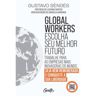 Imagem de Global workers: escolha seu melhor futuro: Trabalhe para as empresas mais inovadoras do mundo, seja bem remunerado e conquiste a sua liberdade