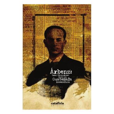 Imagem de Árbenz: tres discursos desde una Guatemala inconclusa - Espanhol