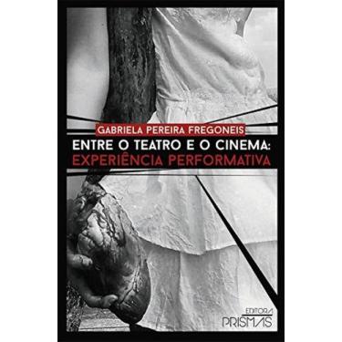 Imagem de Entre O Teatro E O Cinema - Experiencia Performati