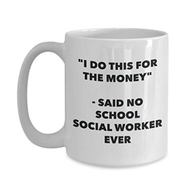 Imagem de "I Do This for the Money" - Caneca Said No School Social Worker Ever - Caneca de café de cacau quente divertido - de Natal e aniversário de Natal