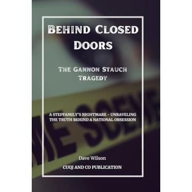 Imagem de Behind Closed Doors: The Gannon Stauch Tragedy: A Stepfamily's Nightmare - Unraveling the Truth Behind a National Obsession
