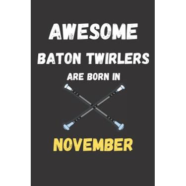 Imagem de Awesome Baton Twirlers Are Born In November : Baton Twirling journal notebook to write: Lined notebook 6×9 in 15.24×22.86 cm 120 pages/birthday gift/diary/Notebook for girls;women and kids