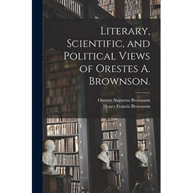 Imagem de Literary, Scientific, and Political Views of Orestes A. Brownson.