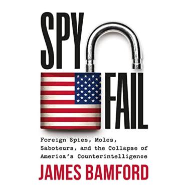 Imagem de Spyfail: Foreign Spies, Moles, Saboteurs, and the Collapse of America's Counterintelligence