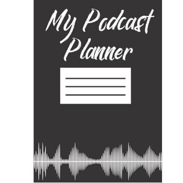 Imagem de Podcast Planner: Podcast Log Book Planner, Hosting Notebook & Podcasting Journal Logbook for Planning Perfect Podcasts: Podcast Journal, Gift for ... Hosts, Producers & Entrepreneurs Men & Women