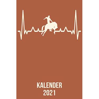 Imagem de Kalender 2021: DIN A5 Kalender von 01/2021-12/2021 1 Tag = 1 Seite mit großem Tageskalender und großartiger Übersicht. Monatsübersicht, ... / Rodeo Pferd Reiter heartbeat herzschlag