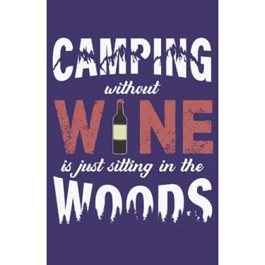 Imagem de Camping Without Wine Is Just Sitting In The Woods: Notebook 120 pages dotted DIN A5-5.5" x 8.5" (13.97 x 21.59 cm) Bullet Journal Dotted. Fun ... for whom camping without wine is unthinkable