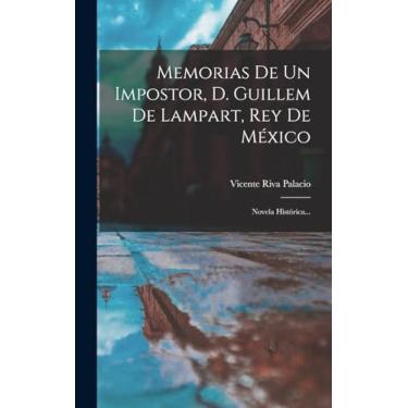 Imagem de Memorias De Un Impostor, D. Guillem De Lampart, Rey De México: Novela Histórica...