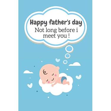 Imagem de Happy father’s day , Not long before i meet you: Fathers Day Gifts For Dad From Unborn Baby Girl or Boy I Soon To Be Fathers Day Gifts I diary ... Day Gifts (Alternative Fathers Day Cards)