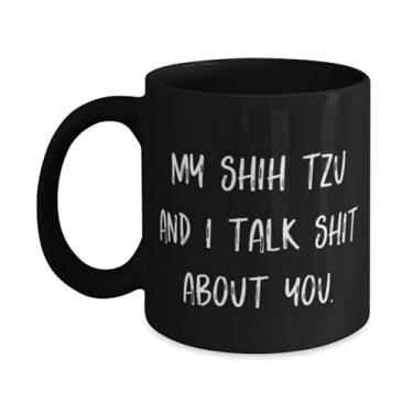 Imagem de Caneca Epic Shih Tzu Dog 325 ml, My Shih Tzu e I Talk Shit About You, presente para amigos, presentes especiais de amigos