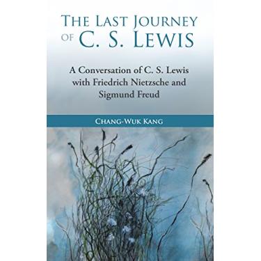 Imagem de The Last Journey of C. S. Lewis: A Conversation of C. S. Lewis with Friedrich Nietzsche and Sigmund Freud (English Edition)