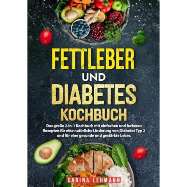 Imagem de Fettleber und Diabetes Kochbuch: Das große 2-in-1 Kochbuch mit einfachen und leckeren Rezepten für eine natürliche Linderung von Diabetes Typ 2 und für eine gesunde und gestärkte Leber.