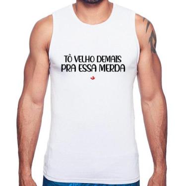 Imagem de Regata Tô velho demais pra essa merda - Foca na Moda, Branco, P