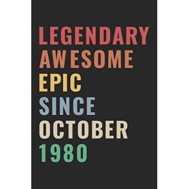 Imagem de Legendary Awesome Epic Since October 1980: Happy 40th Birthday Notebook Gift For Boys, Girls, Men, Women, And Everyone - 40 Years Old Blank Lined ... Birthday Present Gift (Better Than A Card)