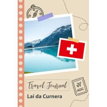 Imagem de Lai da Curnera Travel Journal: A Fun Travel Planner to Record your Trip to Switzerland for Couples, Men, and Women with Prompts and Checklists.
