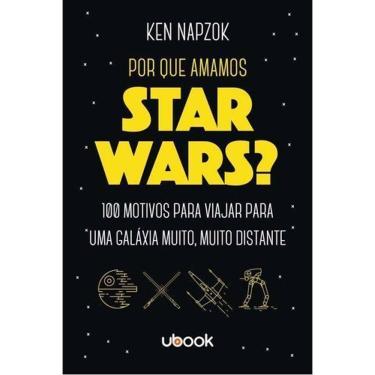 Imagem de Por que amamos Star Wars? 100 motivos para viajar para uma galáxia muito, muito distante