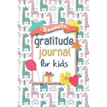 Imagem de 3 Minute Gratitude Journal for Kids: Teach Children to Practice Gratitude to Give Daily Thanks | A Journal to Mindfulness and Self Exploration