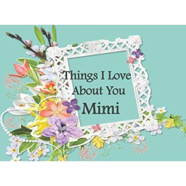 Imagem de Things I Love About You Mimi: Prompted Guided Fill In The Blank Journal Memory Book| Reason Why| What I Love About You- Are Awesome Because Notebook ... Greeting Card ook for Grandmothers day