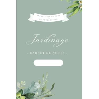 Imagem de Carnet de notes Jardinage - notes sur vos fruits et légumes - Jardiniers professionnels ou amateurs - pour Jardin et Potager: Cahier de notes ligné - 100 pages - 6x 9 pouces - 15,24 x 22,86 cm