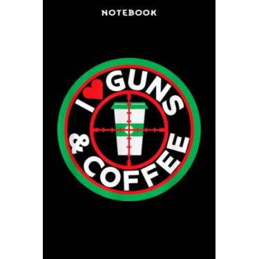 Imagem de Notebook Ī Lōvē Gūns ānd Cōffēē Gōōd - Crōss Hāir Cūp Hēārt Nicē: 6" x 9", over 100 pages/Lined Journal,Management,Notebook Journal,Daily Organizer