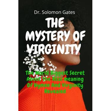 Imagem de The Mystery of Virginity: The Truth Behind The Misunderstood Virginity, Revealing the Rare Truth No One Has Never Told You. The Truth about Hymen and Quality of a good partner. The breaking hymen