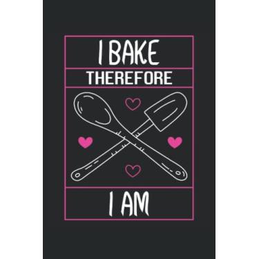 Imagem de I Bake Therefore I Am - Taccuino per panettieri: Din A5 (6x9) Notebook per pasticceri e hobby Bakers con 120 pagine e giorni feriali per la funzione del diario