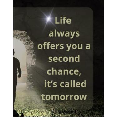 Imagem de Life always offers you a second chance, it’s called tomorrow: inspirational journal to write in for women and men of all ages with powerful motivational quotes inside every page