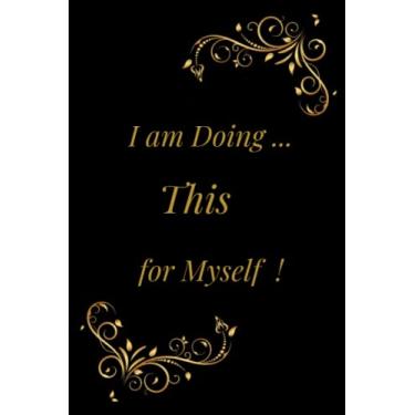 Imagem de I am Doing This for Myself: Food & Fitness Journal - Beautiful Motivational - Journal Daily Weight Loss Planner,Food Journal, Gift ... - Journal for Weight Loss,6x9,120 pages