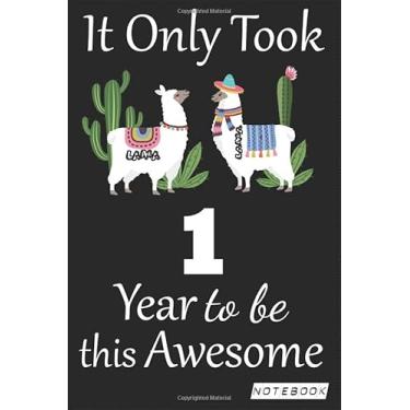 Imagem de It Only Took 1 year to be this Awesome Notebook: Lama Journal and Sketchbook Gift for 1 year Old, Lined Journal for a Funny 1st Birthday Gift 6x9 120 pages